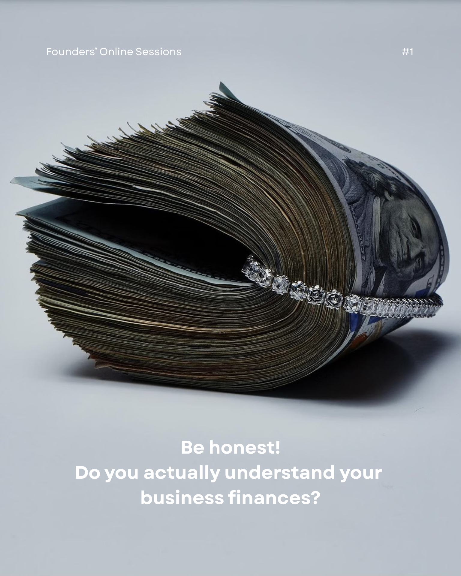 Founders' Online Sessions #1 — Be honest! Do you actually understand your business finances?